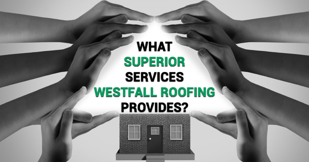 Hands forming a roof over a brick building with caption What Superior Services Westfall Roofing Provides?