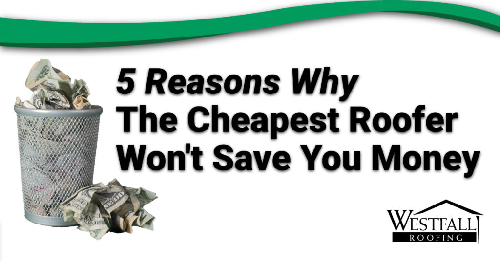 graphic with the caption "5 Reasons Why The Cheapest Roofer Won't Save You Money"