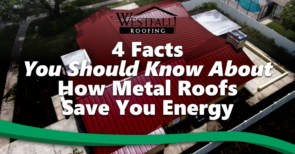 4 Facts You Should Know About How Metal Roofs Save You Energy