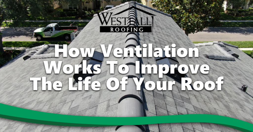 How Ventilation Works To Improve The Life Of Your Roof