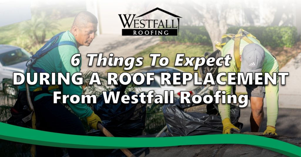 6 Things To Expect During A Roof Replacement From Westfall Roofing