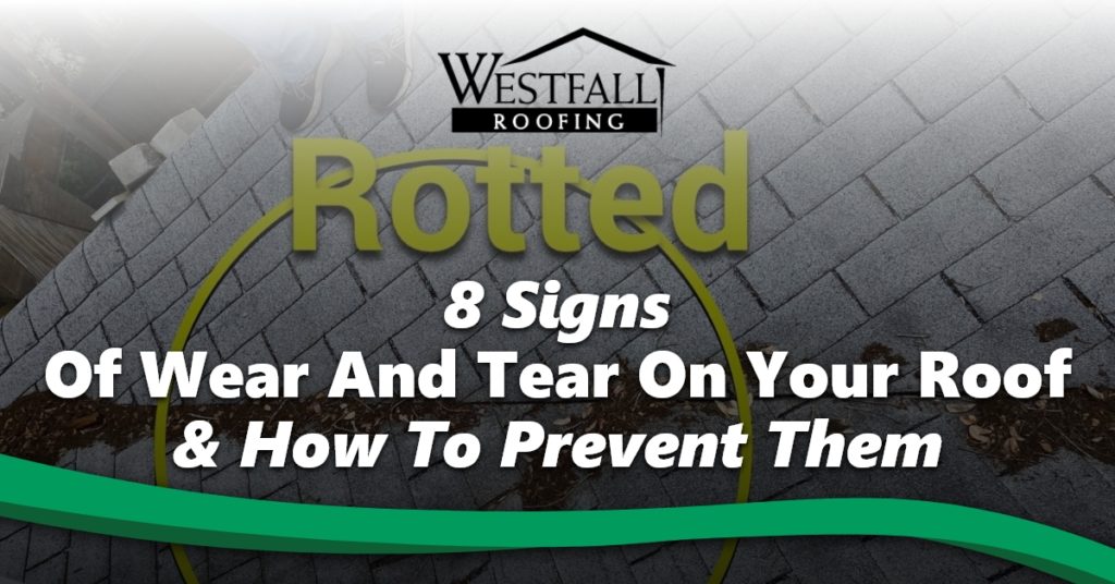 8 Signs Of Wear And Tear On Your Roof & How To Prevent Them