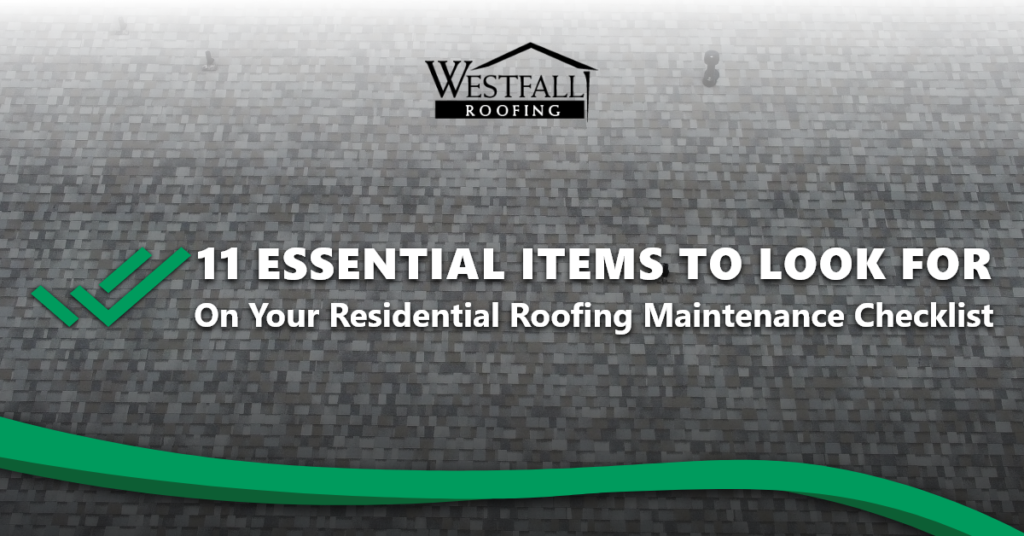 11 Essential Items To Look For On Your Residential Roofing Maintenance Checklist