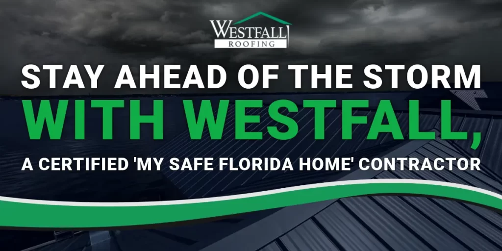 Stay Ahead of the Storm with Westfall, a Certified 'My Safe Florida Home' Contractor