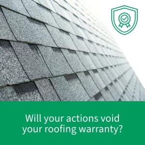 Shingle roof image with a warranty icon and a caption that reads: "Will your actions void your roofing warranty?"